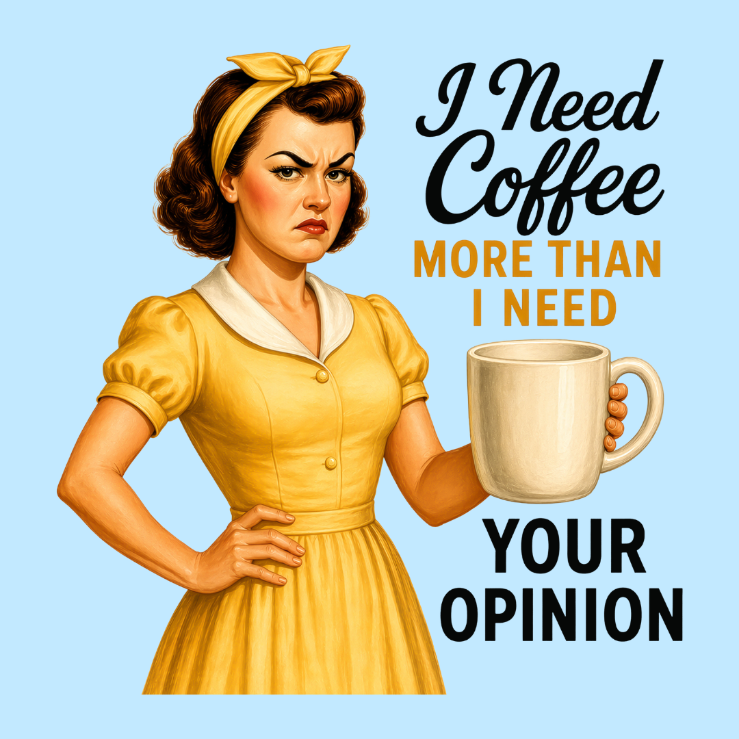 Sassy Housewives fridge magnet – I Need Coffee More Than I Need Your Opinion