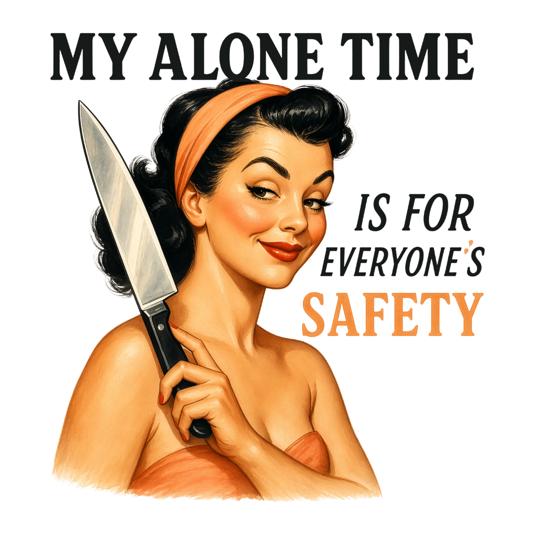 Sassy Housewives fridge magnet – My Alone Time Is for Everyone's Safety