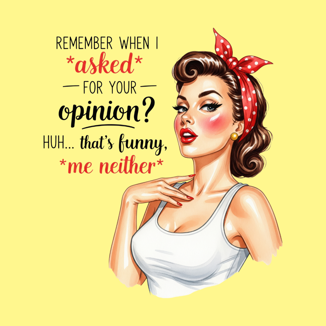 Sassy Housewives fridge magnet – Remember When I Asked for Your Opinion? Me Neither.