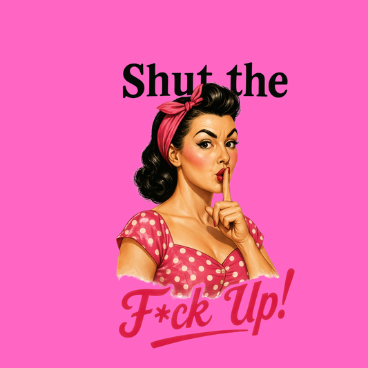 Sassy Housewives fridge magnet – Shut the F*ck Up!