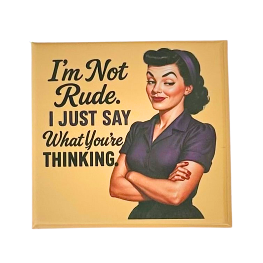 Sassy Housewives fridge magnet – I'm Not Rude. I Just Say What You're Thinking.