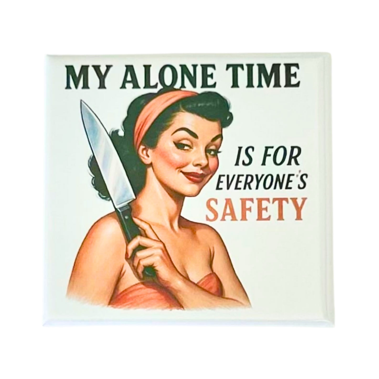 Sassy Housewives fridge magnet – My Alone Time Is for Everyone's Safety