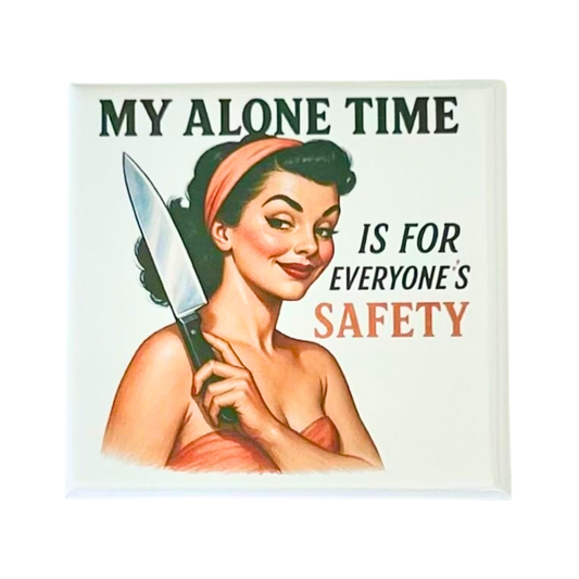 Sassy Housewives fridge magnet – My Alone Time Is for Everyone's Safety