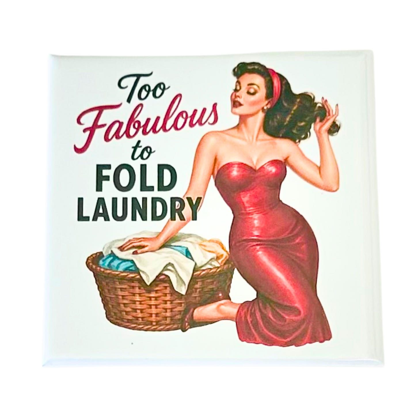 Sassy Housewives fridge magnet – Too Fabulous to Fold Laundry