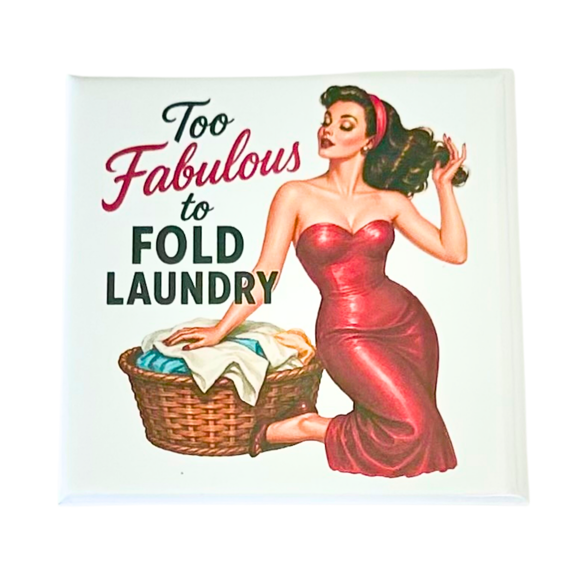 Sassy Housewives fridge magnet – Too Fabulous to Fold Laundry