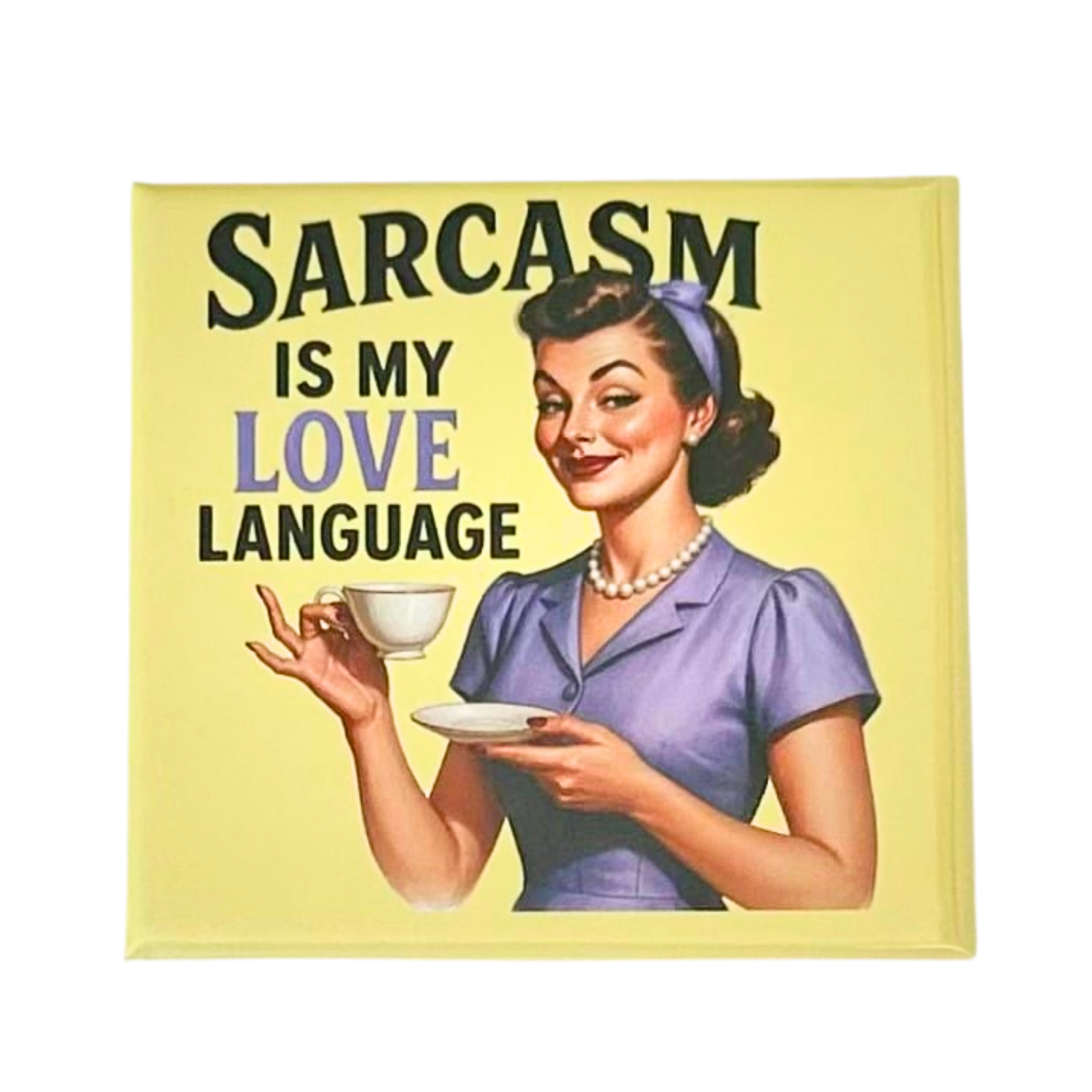 Sassy Housewives fridge magnet – Sarcasm Is My Love Language