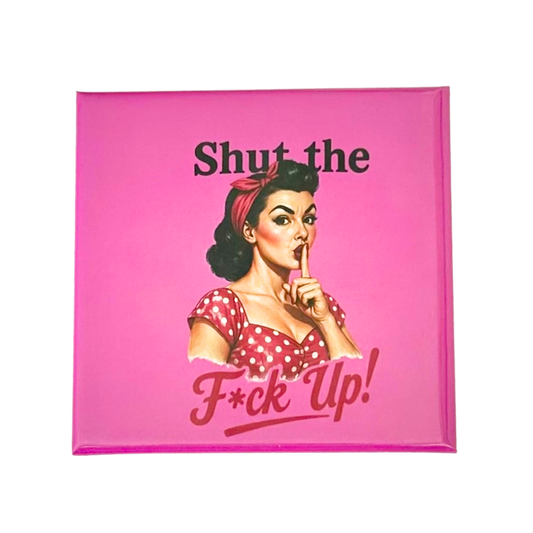 Sassy Housewives fridge magnet – Shut the F*ck Up!