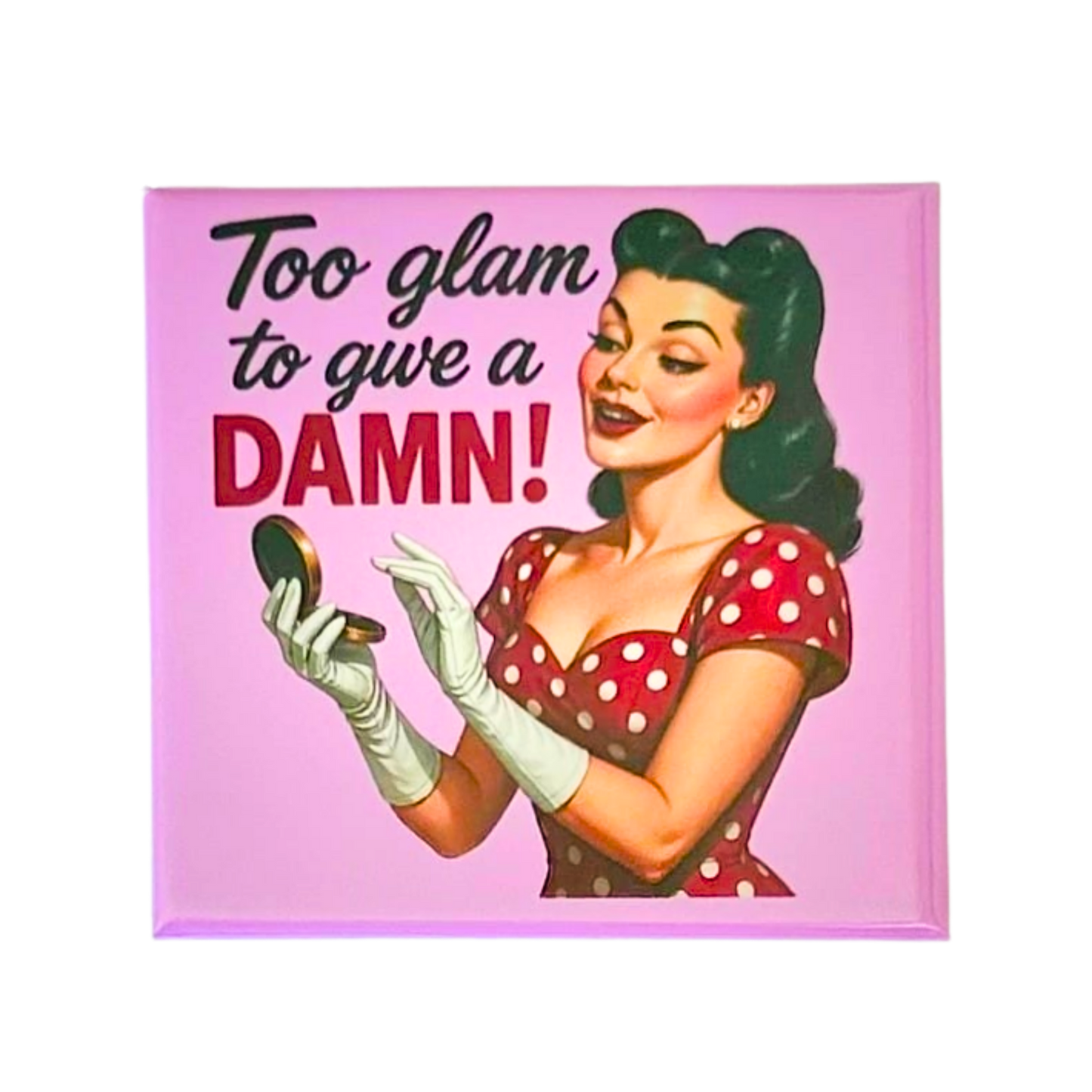 Sassy Housewives fridge magnet – Too Glam to Give a Damn