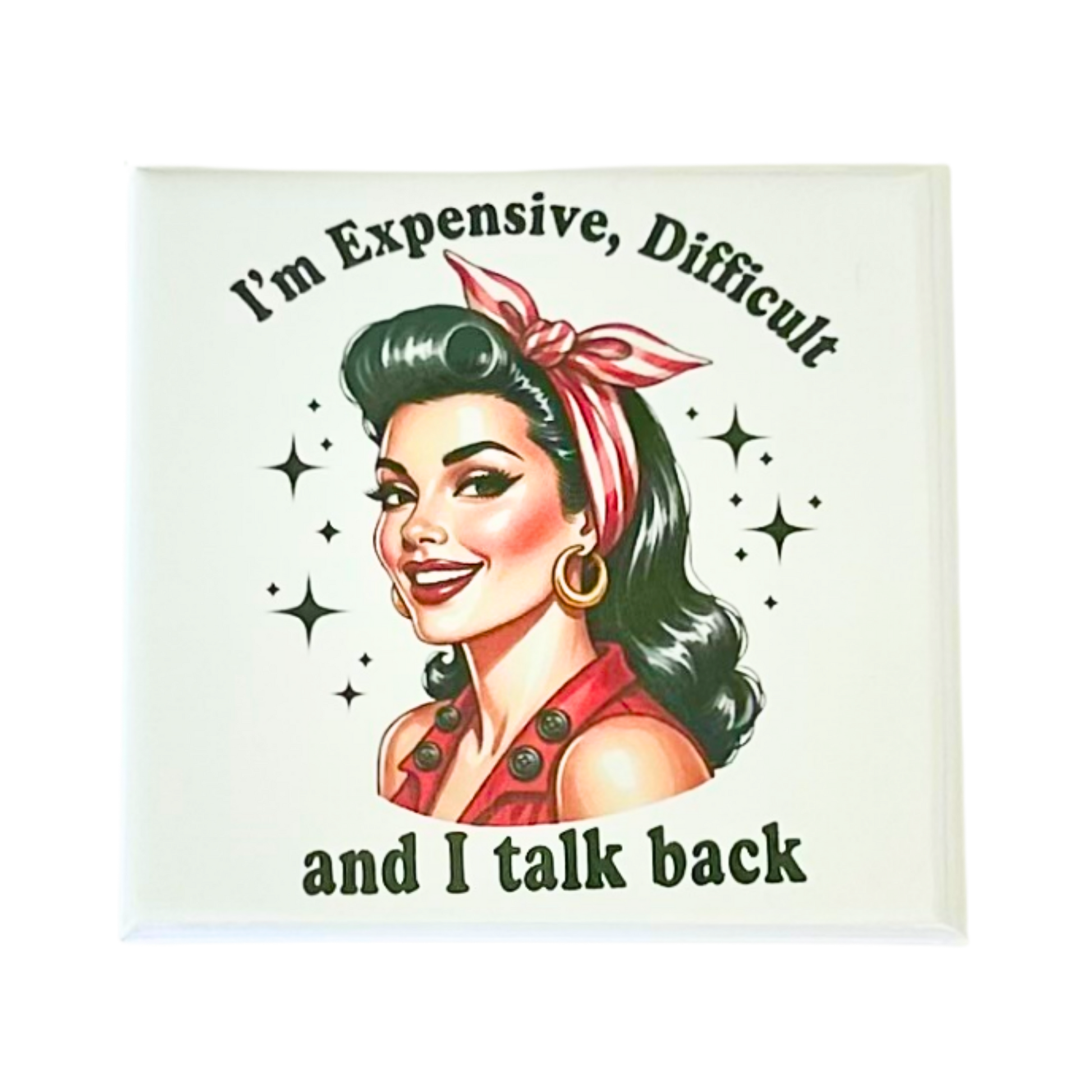 Sassy Housewives fridge magnet – I'm Expensive, Difficult and I Talk Back