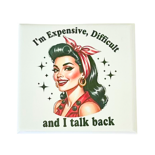 Sassy Housewives fridge magnet – I'm Expensive, Difficult and I Talk Back